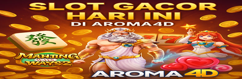 Slot Gacor Hari Ini di Aroma4D: Raih Peluang Maxwin Lebih Mudah