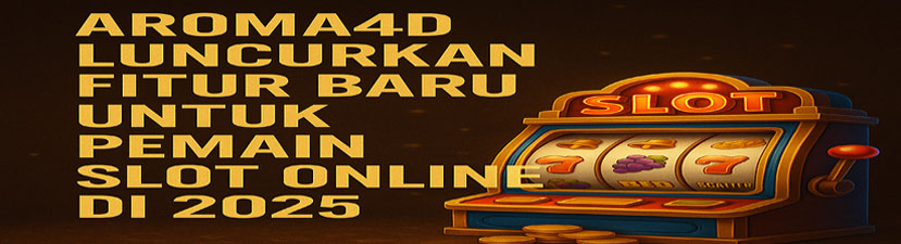 Aroma4D Luncurkan Fitur Baru untuk Pemain Slot Online di 2025