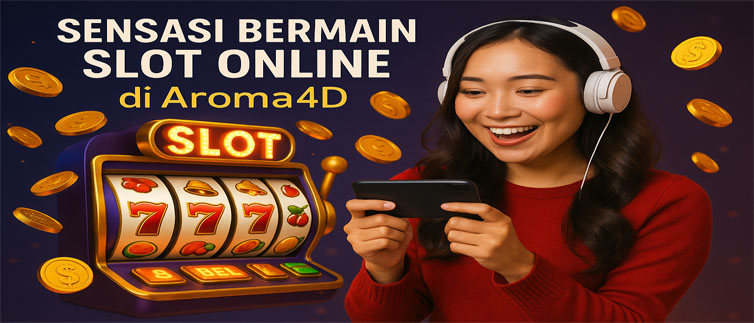 Sensasi Bermain Slot Online di Aroma4D