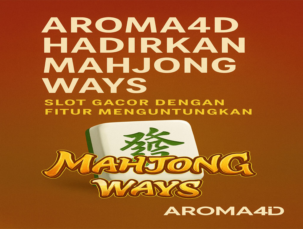 Aroma4D Hadirkan Mahjong Ways: Slot Gacor dengan Fitur Gacor