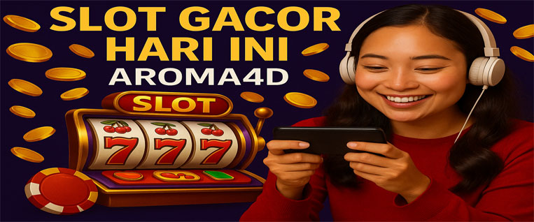 Slot Gacor Hari Ini: Aroma4D Hadirkan Pengalaman Bermain
