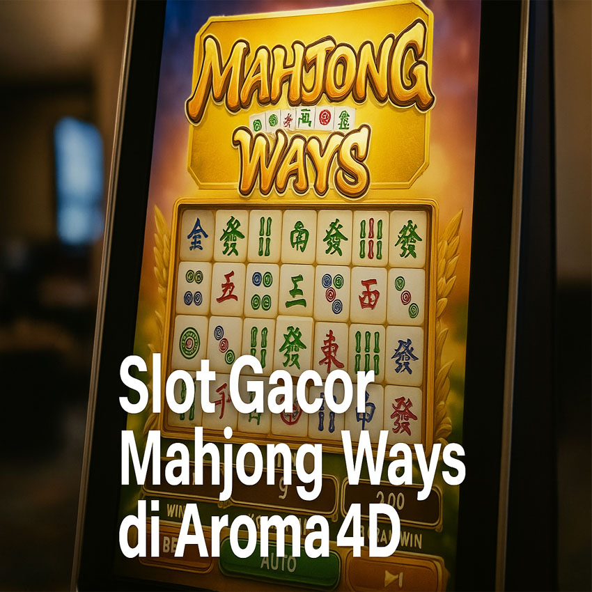 Slot Gacor Mahjong Ways di Aroma4D