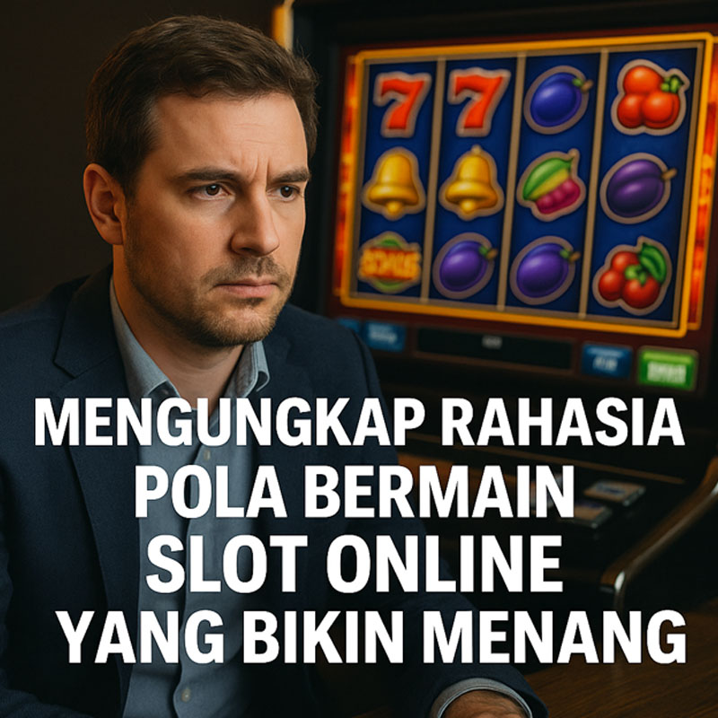 Mengungkap Rahasia Pola Bermain Slot Online yang Bikin Menang