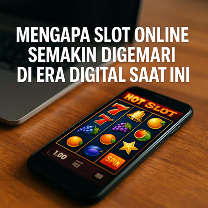Mengapa Slot Online Semakin Digemari di Era Digital Saat Ini