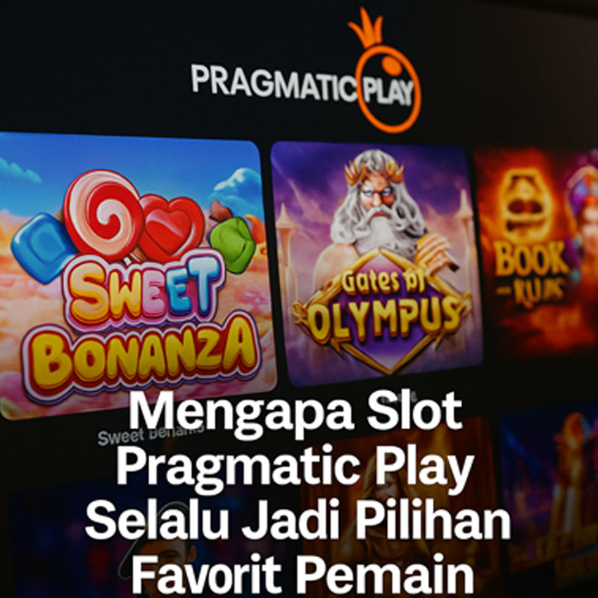 Mengapa Slot Pragmatic Play Selalu Jadi Pilihan Favorit Pemain